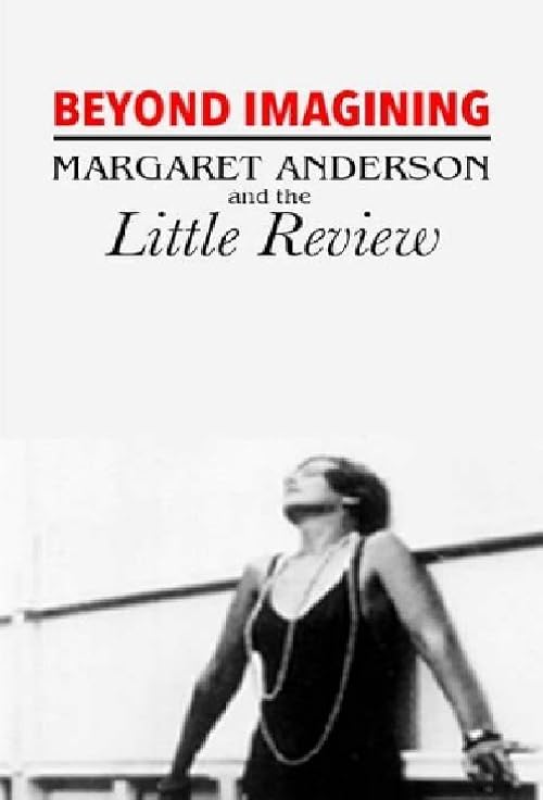 Beyond Imagining: Margaret Anderson and the \'Little Review\'